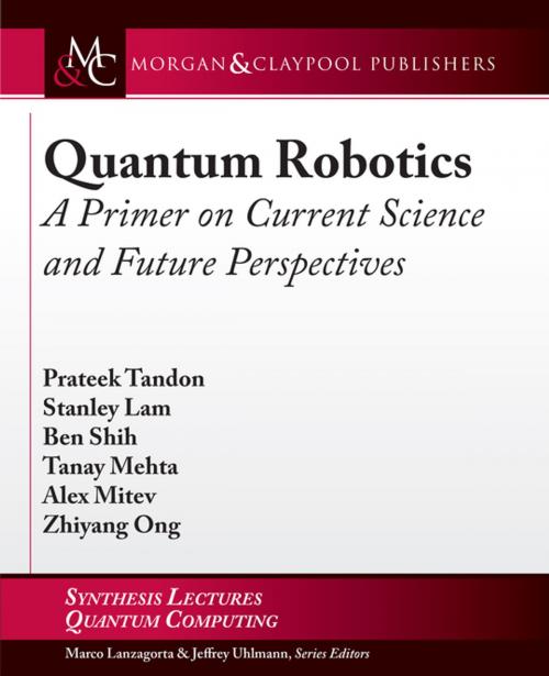 Cover of the book Quantum Robotics by Prateek Tandon, Stanley Lam, Ben Shih, Tanay Mehta, Alex Mitev, Zhiyang Ong, Morgan & Claypool Publishers