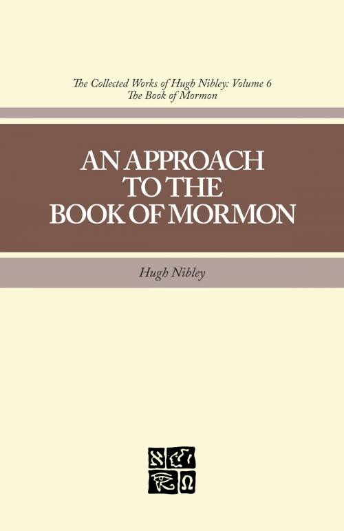 Cover of the book The Collected Works of Hugh Nibley, Vol. 6: An Approach to the Book of Mormon by Hugh Nibley, Deseret Book Company