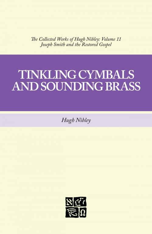 Cover of the book The Collected Works of Hugh Nibley, Volume 11: Tinkling Cymbals and Sounding Brass by Hugh Nibley, Deseret Book Company