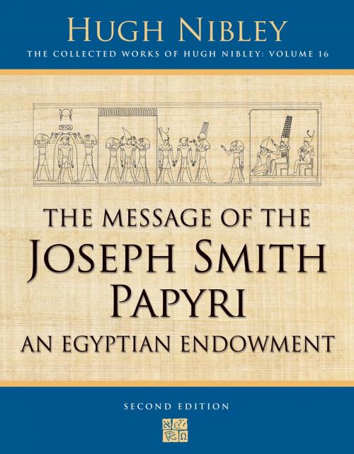 Cover of the book The Collected Works of Hugh Nibley, Vol. 16: The Message of the Joseph Smith Papyri: An Egyptian Endowment by Hugh Nibley, Deseret Book Company