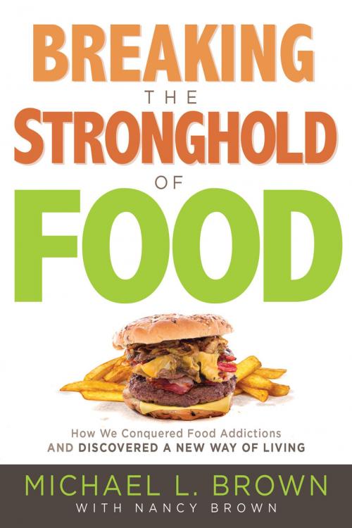 Cover of the book Breaking the Stronghold of Food by Michael L. Brown, PhD, Nancy Brown, Charisma House