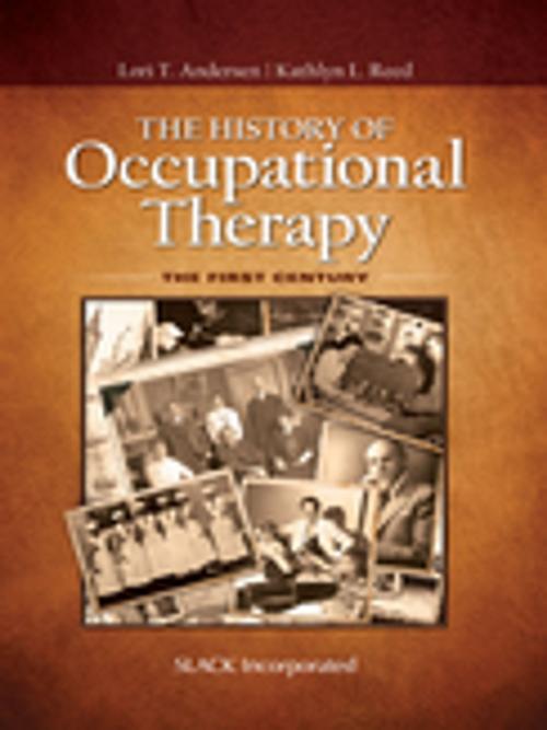 Cover of the book The History of Occupational Therapy by , SLACK Incorporated
