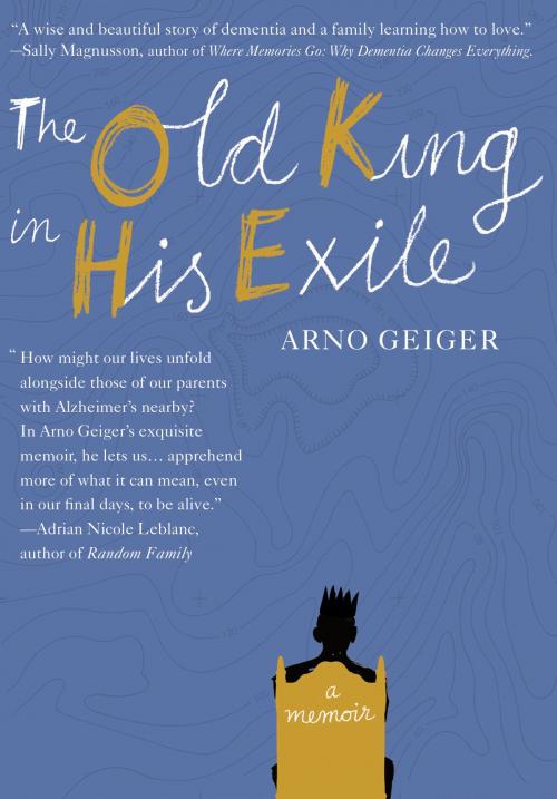Cover of the book The Old King in His Exile by Arno Geiger, Stefan Tobler, Restless Books