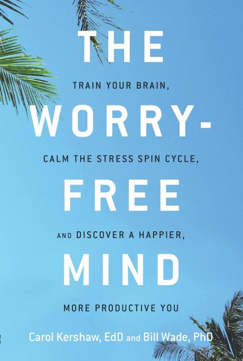 Cover of the book The Worry-Free Mind by Carol Kershaw, EdD, Bill Wade, PhD, Red Wheel Weiser