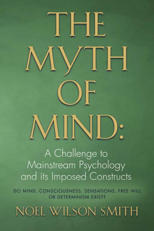 Cover of the book The Myth of Mind by Noel Wilson Smith, BookLocker.com, Inc.