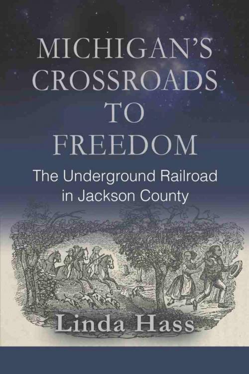 Cover of the book MICHIGAN'S CROSSROADS TO FREEDOM by Linda Hass, BookLocker.com, Inc.