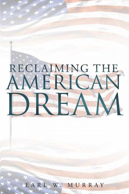 Cover of the book Reclaiming the American Dream by Earl W. Murray, Christian Faith Publishing