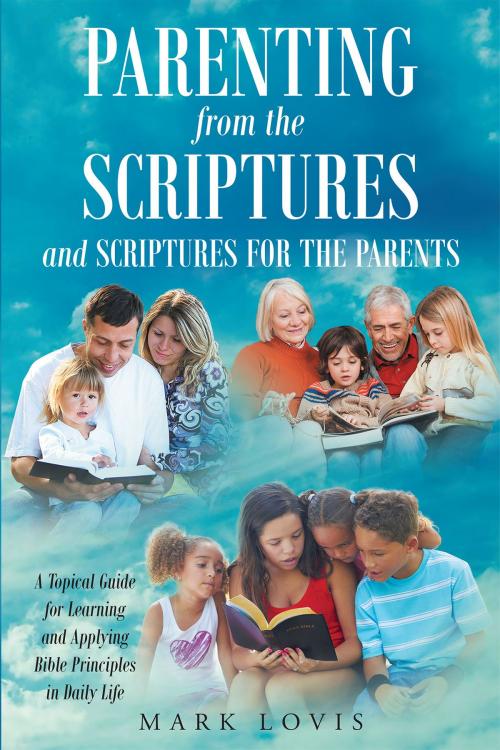 Cover of the book Parenting from the Scriptures and Scriptures for the Parents by Mark Lovis, Christian Faith Publishing