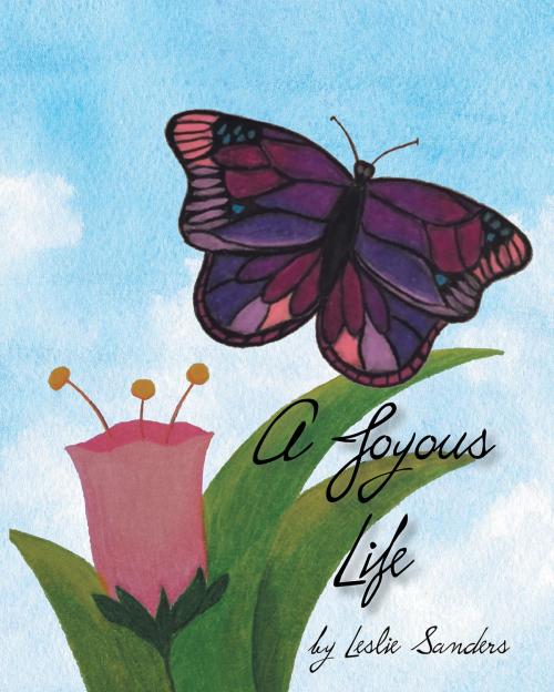 Cover of the book A Joyous Life by Leslie Sanders, Christian Faith Publishing