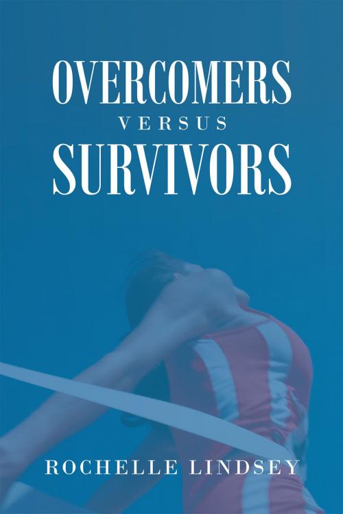 Cover of the book Overcomers Versus Survivors by Rochelle Lindsey, Christian Faith Publishing