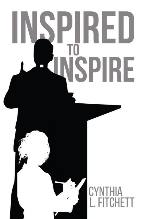 Cover of the book Inspired to Inspire by Cynthia L. Fitchett, Christian Faith Publishing
