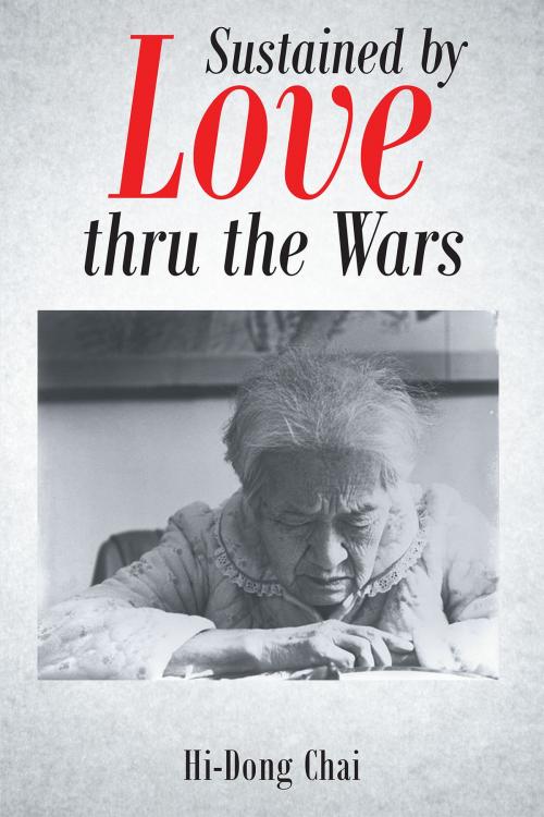 Cover of the book Sustained by Love thru the Wars by Hi Dong Chai, Christian Faith Publishing