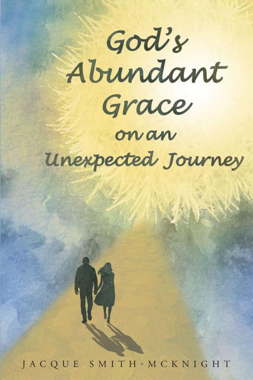 Cover of the book God's Abundant Grace on an Unexpected Journey by Jacque Smith-McKnight, Christian Faith Publishing