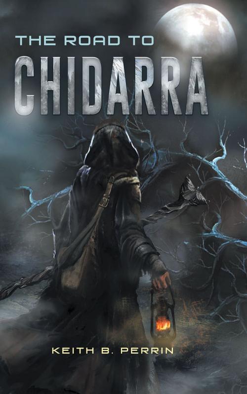 Cover of the book The Road to Chidarra by Keith B. Perrin, Christian Faith Publishing