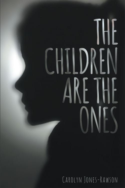 Cover of the book The Children Are The Ones by Carolyn Jones-Rawson, Christian Faith Publishing