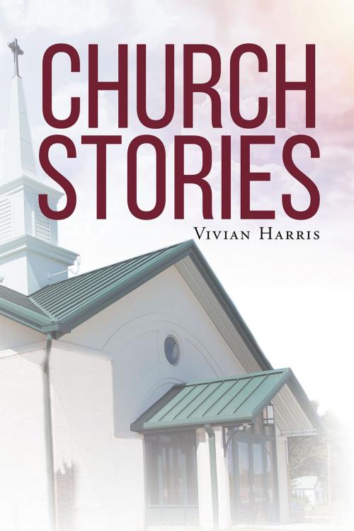Cover of the book Church Stories by Vivian Harris, Christian Faith Publishing