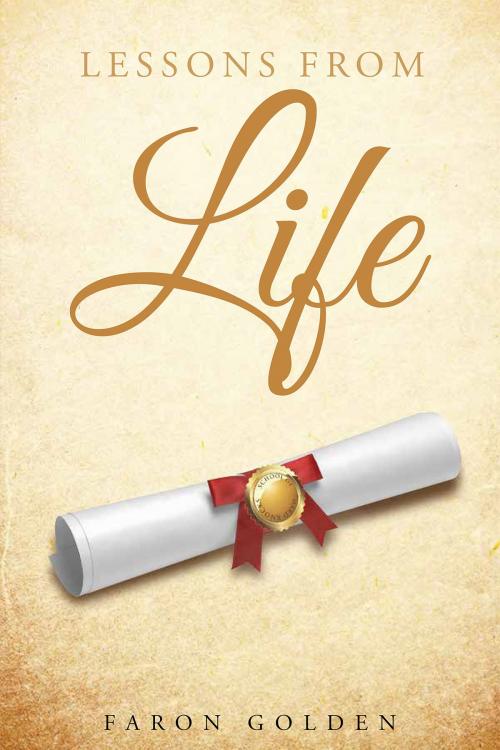 Cover of the book Lessons From Life by Faron Golden, Christian Faith Publishing