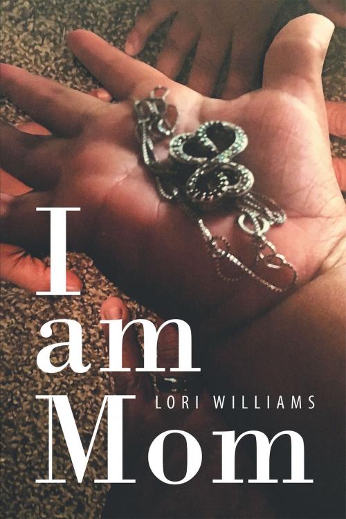 Cover of the book I Am Mom by Lori Williams, Christian Faith Publishing
