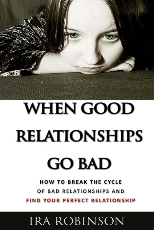 Cover of the book When Good Relationships Go Bad by Ira Robinson, Neely Worldwide Publishing
