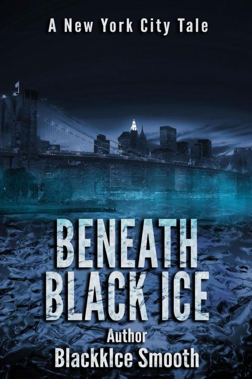 Cover of the book Beneath Black Ice by BlackkIce Smooth, BlackkIce Productions LLC