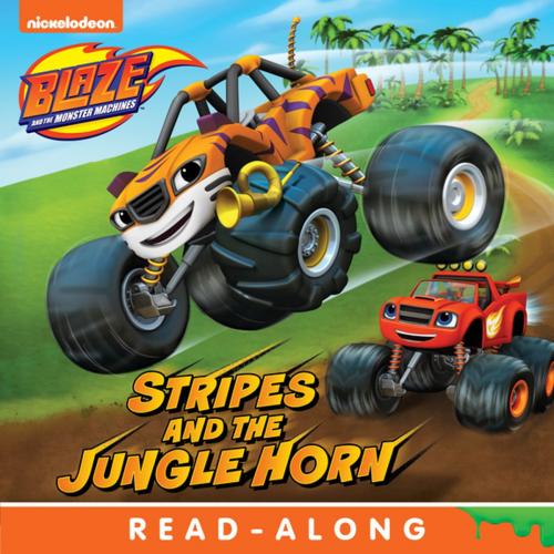Cover of the book Stripes and the Jungle Horn (Blaze and the Monster Machines) by Nickelodeon Publishing, Nickelodeon Publishing