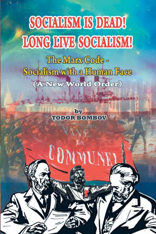 Cover of the book Socialism Is Dead! Long Live Socialism! by Todor Bombov, Strategic Book Publishing & Rights Co.