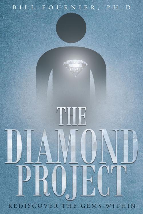 Cover of the book The Diamond Project: Rediscover the Gems Within by Bill Fournier, Ph.D, Christian Faith Publishing