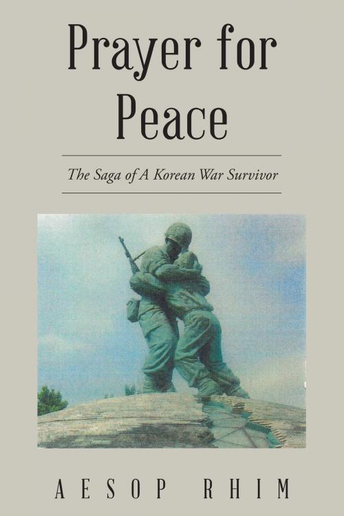 Cover of the book Prayer for Peace: The Saga of a Korean War Survivor by Aesop Him, Christian Faith Publishing