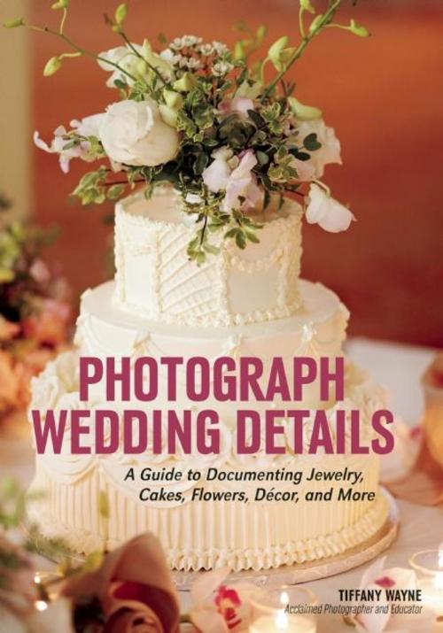 Cover of the book Photograph Wedding Details by Tiffany Wayne, Amherst Media