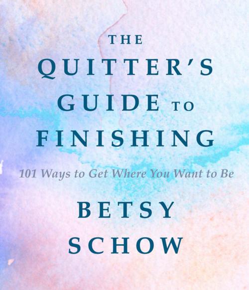 Cover of the book The Quitter's Guide to Finishing: 101 Ways to Get Where You Want to Be by Betsy Schow, Countryman Press