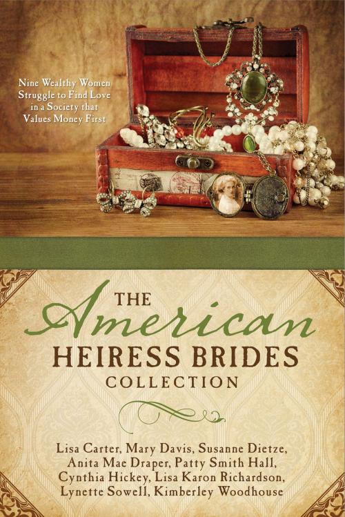 Cover of the book The American Heiress Brides Collection by Lisa Carter, Mary Davis, Susanne Dietze, Anita Mae Draper, Patty Smith Hall, Cynthia Hickey, Lisa Karon Richardson, Lynette Sowell, Kimberley Woodhouse, Barbour Publishing, Inc.