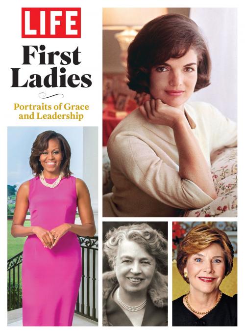 Cover of the book LIFE First Ladies by The Editors of LIFE, Liberty Street
