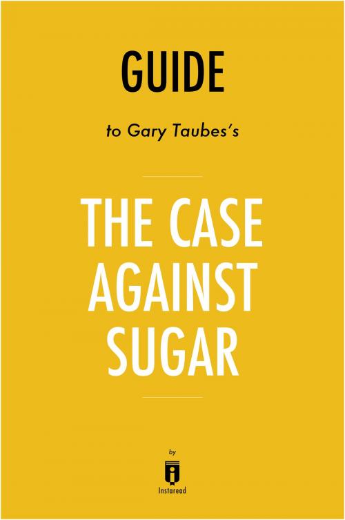 Cover of the book Guide to Gary Taubes's The Case Against Sugar by Instaread by Instaread, Instaread