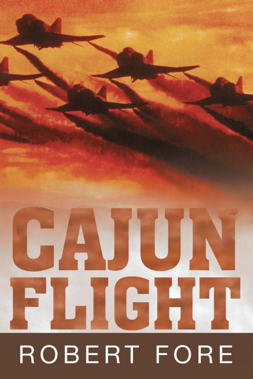 Cover of the book Cajun Flight by Capt. Bob Fore, Ret., Page Publishing, Inc.