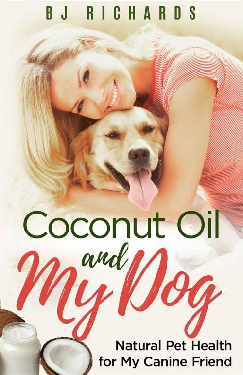 Cover of the book Coconut Oil and My Dog by B J Richards, Brenda Richards