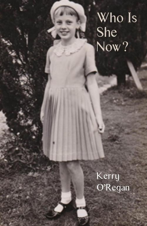 Cover of the book Who Is She Now? by Kerry O'Regan, Ginninderra Press