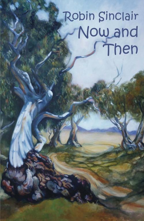 Cover of the book Now and Then by Robin Sinclair, Ginninderra Press