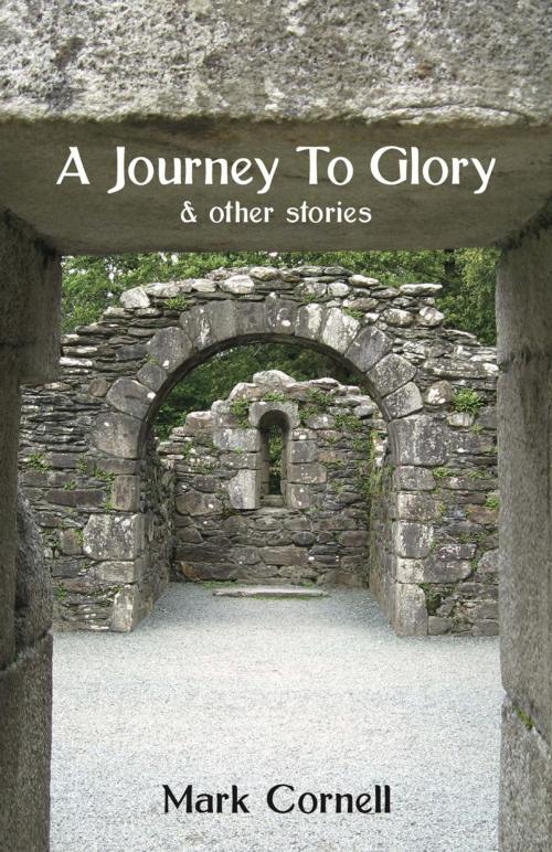 Cover of the book A Journey To Glory by Mark Cornell, Ginninderra Press