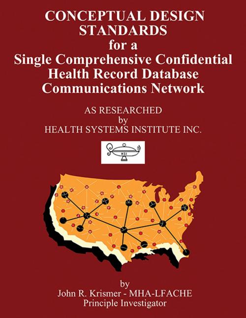 Cover of the book Conceptual Design Standards for a Single Comprehensive Confidential Health Record Database Communications Network by John R. Krismer, CCB Publishing