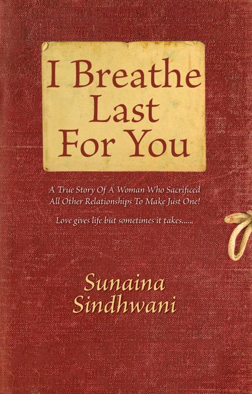 Cover of the book I Breathe Last For You by Sunaina Sindhwani, Tellwell Talent
