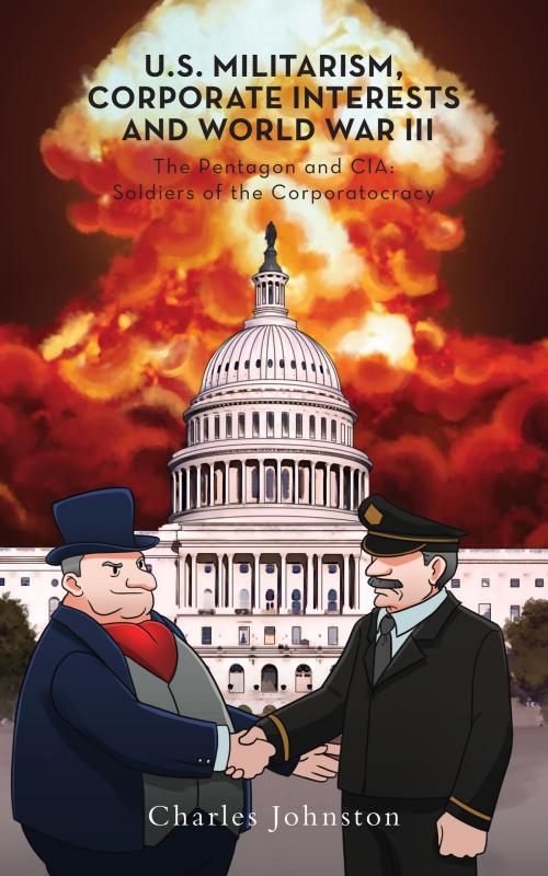 Cover of the book U.S. Militarism, Corporate Interests and World War III by Charles Johnston, Tellwell Talent