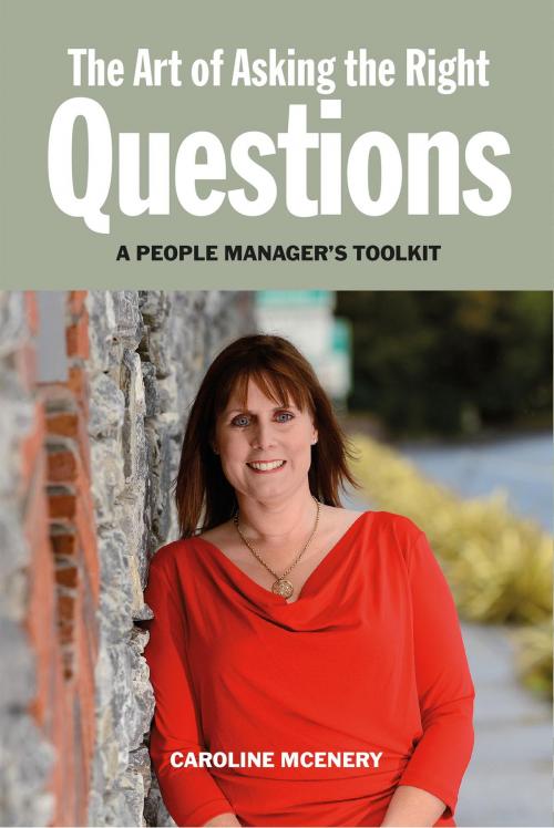 Cover of the book The Art of Asking the Right Questions: A People Manager's Toolkit by Caroline McEnery, Oak Tree Press