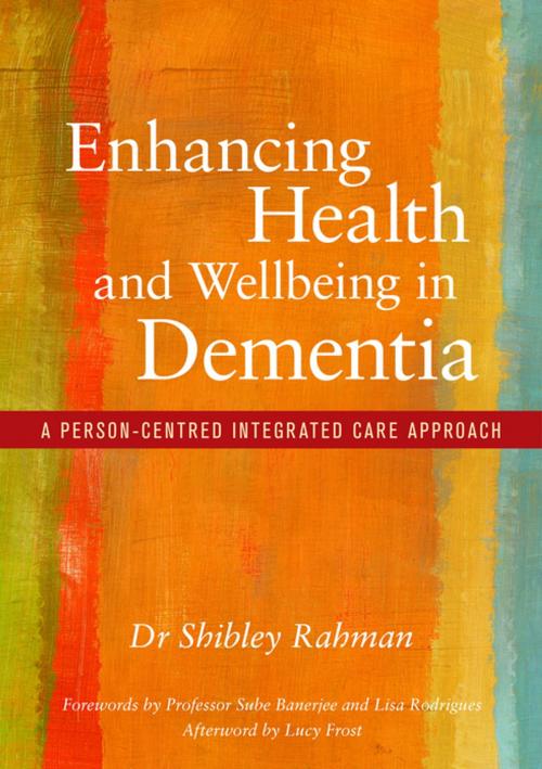 Cover of the book Enhancing Health and Wellbeing in Dementia by Shibley Rahman, Jessica Kingsley Publishers