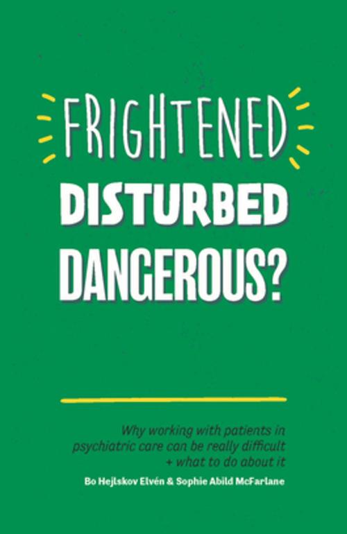 Cover of the book Frightened, Disturbed, Dangerous? by Bo  Hejlskov Hejlskov Elvén, Sophie Abild Abild McFarlane, Jessica Kingsley Publishers