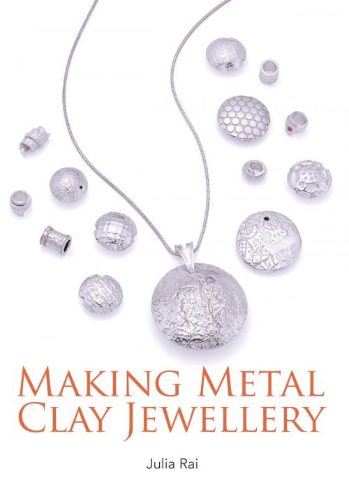 Cover of the book Making Metal Clay Jewellery by Julia Rai, Crowood