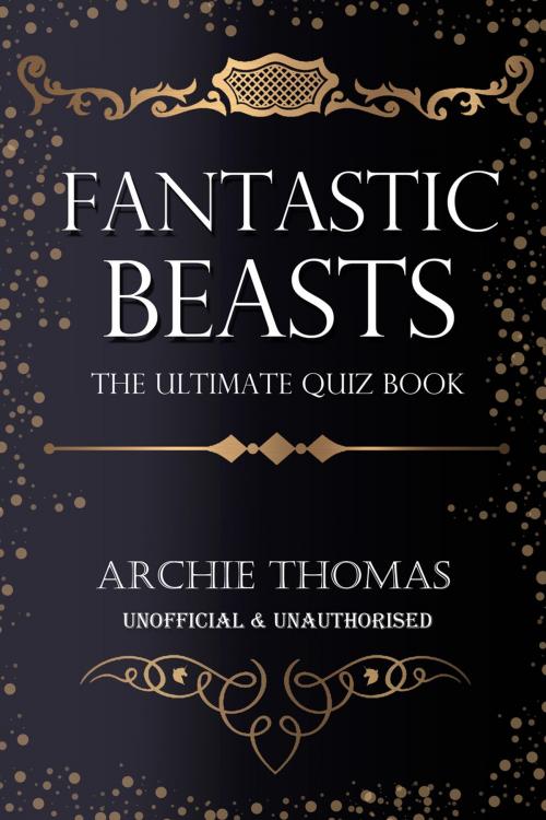 Cover of the book Fantastic Beasts - The Ultimate Quiz Book by Archie Thomas, Andrews UK