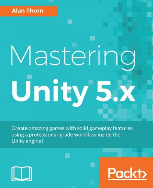 Cover of the book Mastering Unity 5.x by Alan Thorn, Packt Publishing