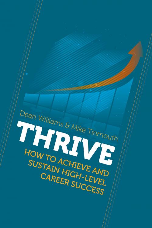 Cover of the book THRIVE: How To Achieve and Sustain High-level Career Success by Dean Williams, Grosvenor House Publishing