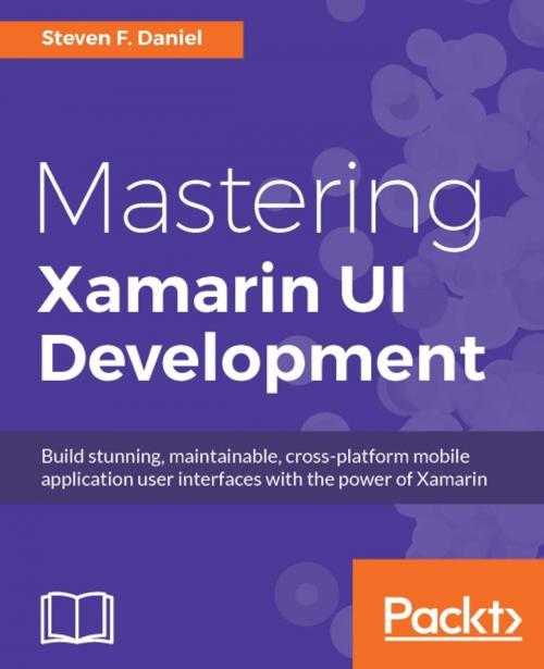 Cover of the book Mastering Xamarin UI Development by Steven F. Daniel, Packt Publishing