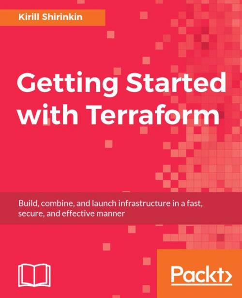 Cover of the book Getting Started with Terraform by Kirill Shirinkin, Packt Publishing